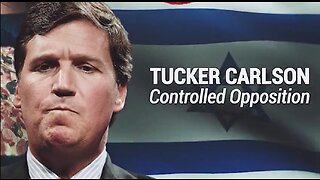 Tucker Carlson Exposed as Controlled Opposition - Finally More are becoming educated