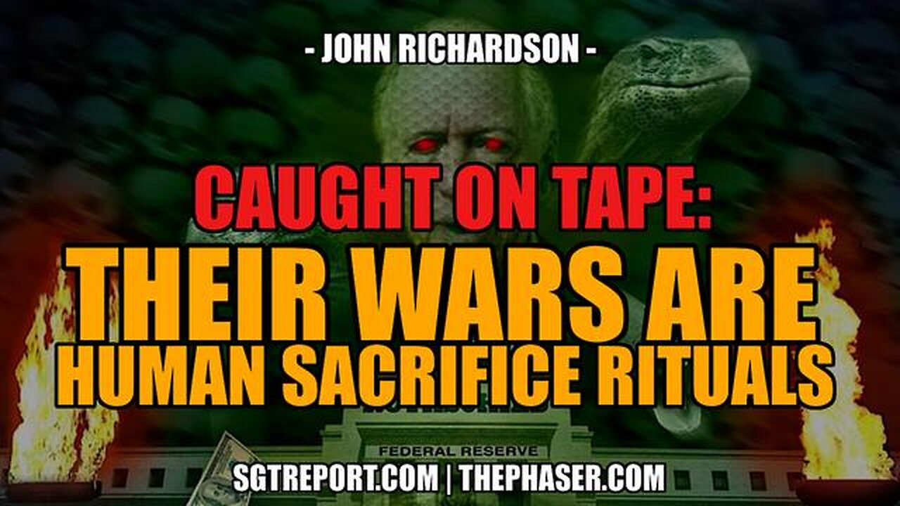 CAUGHT ON TAPE: "OUR WARS ARE HUMAN SACRIFICE RITUALS." - John Richardson
