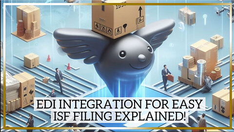 Unlocking Efficiency: Exploring EDI Integration Options for ISF Filing