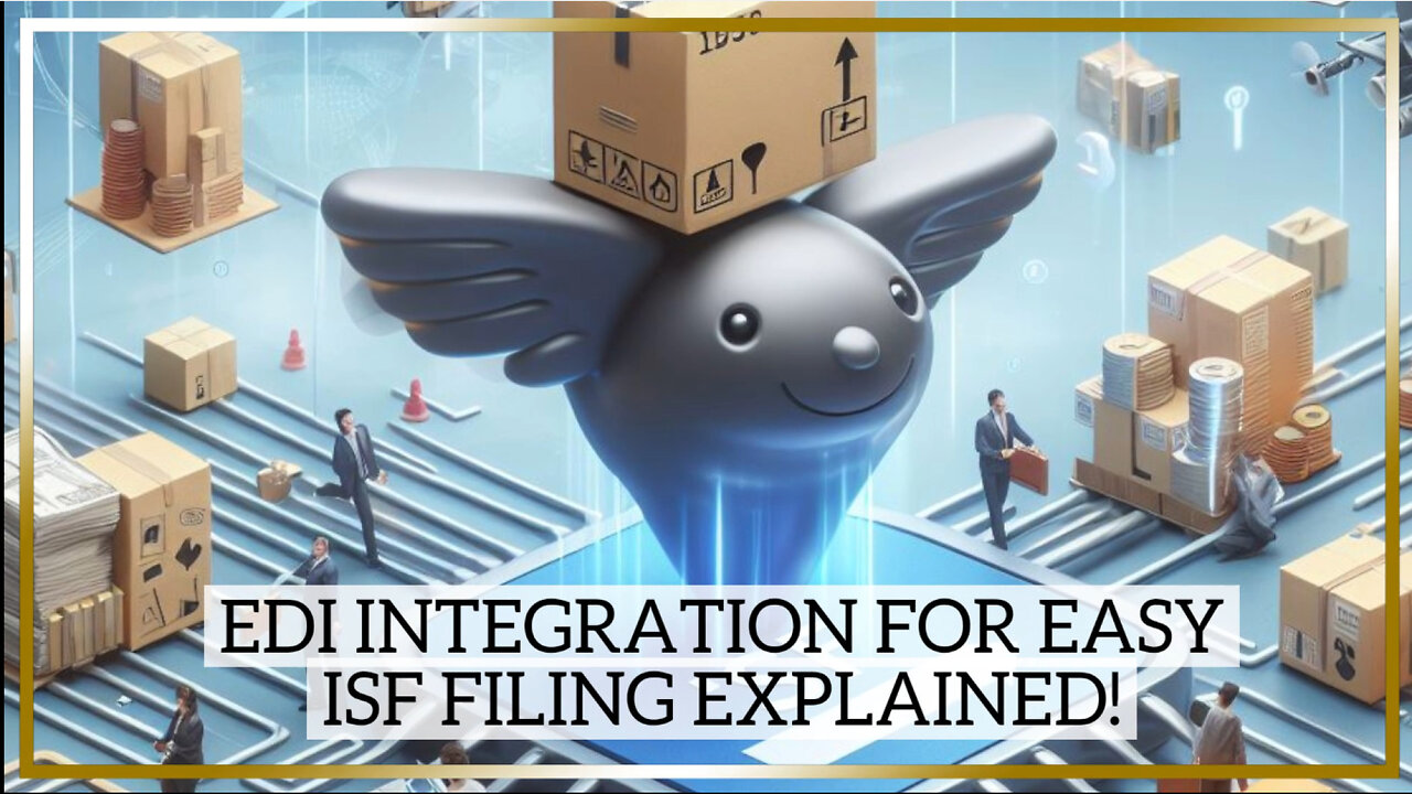 Unlocking Efficiency: Exploring EDI Integration Options for ISF Filing