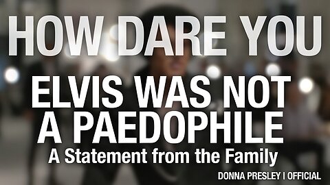 HOW DARE YOU - Elvis Presley Was NOT a Paedophile | Official Rebuttal by Donna Presley