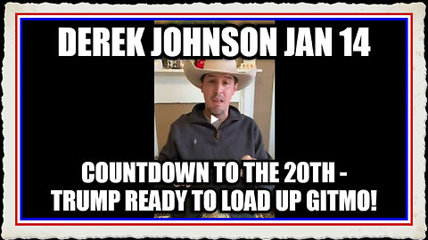 Derek Johnson Countdown to The 20th - Trump Ready to Load Up GITMO!