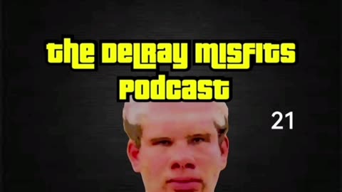 The Delray Misfits Podcast - 21