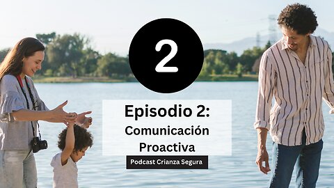 Podcast Crianza Segura - Episodio 2: Comunicación proactiva