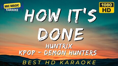 HOW IT'S DONE - HUNTRIX - KPOP DEMON HUNTERS KARAOKE