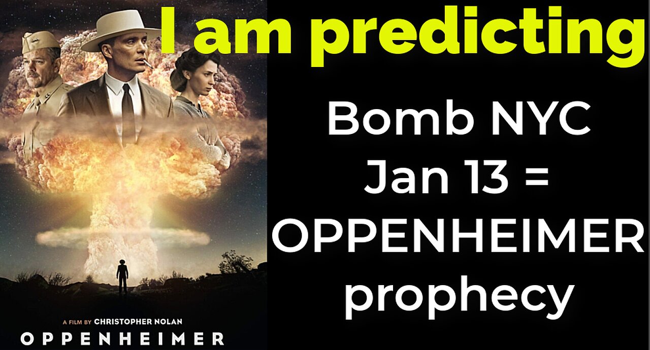 I am predicting: Bomb NYC Jan 13 = OPPENHEIMER prophecy