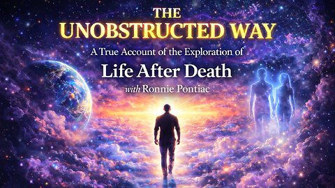 The Unobstructed Way A True Account of the Exploration of Life After Death with Ronnie Pontiac