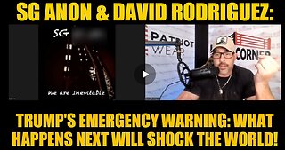 SG Anon & David Rodriguez: Trump's Emergency Warning: What Happens Next Will Shock the World!