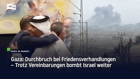 Gaza: Durchbruch bei Friedensverhandlungen – Trotz Vereinbarungen bombt Israel weiter