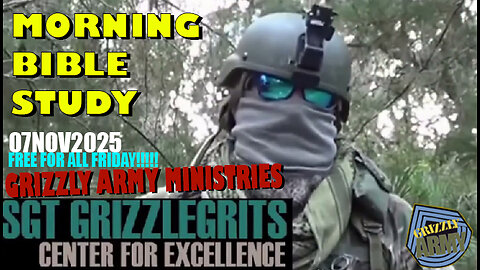 GRIZZLY ARMY MINISTRIES MORNING BIBLE STUDY 07NOV2025