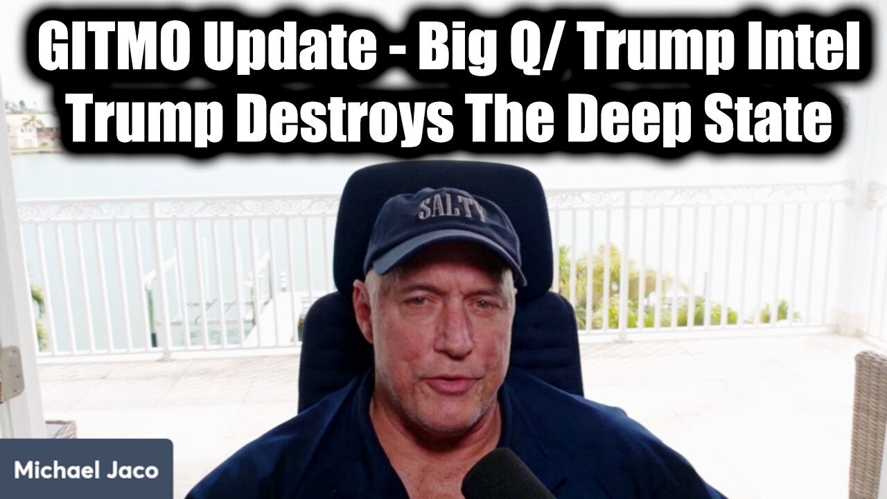 Michael Jaco GITMO Update 2.23.25 - Big Q/ Trump Intel > Trump Destroys The Deep State