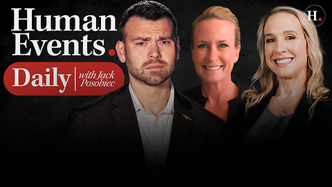 HUMAN EVENTS DAILY WITH JACK POSOBIEC