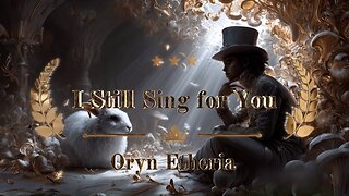 I STILL SING FOR YOU Oryn Etheria ❤️❤️❤️