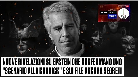NUOVE RIVELAZIONI SU EPSTEIN CHE CONFERMANO UNO "SCENARIO ALLA KUBRICK" E SUI FILE ANCORA SEGRETI