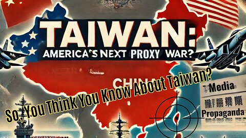 So You Think You Know About Taiwan? Geopolitics, Taiwan Political Economy & US Imperialism