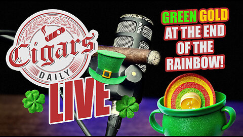 Cigars Daily LIVE 363 (Green Gold At The End Of The Rainbow)