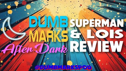 Dumb Marks After Dark - Superman & Lois Review