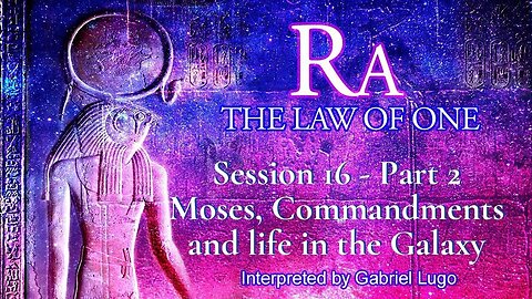 THE LAW OF ONE ☥ SESSION 16 - Part 2 | Yahweh, Moses, Commandments and life across the Galaxy