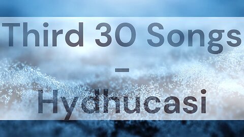 Third 30 Songs - Hydhucasi