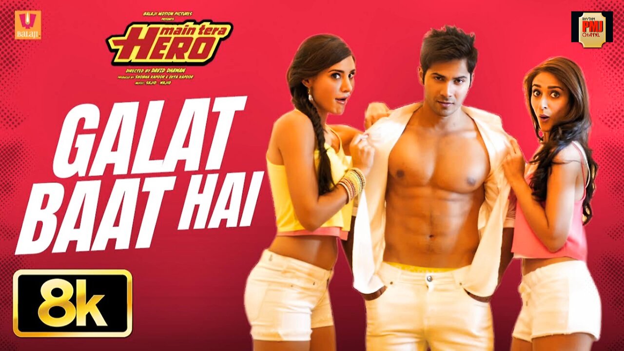 Galat Baat Hai 8K Full Song | Varun Dhawan | Ileana D'Cruz | Nargis Fakhri | Main Tera Hero