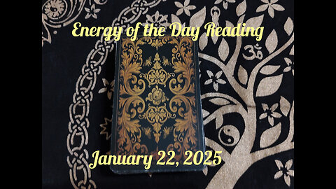 Energy of the Day Reading: January 22, 2025