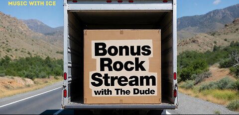 MUSIC WITH ICE: BONUS ROCK STREAM WITH THE DUDE