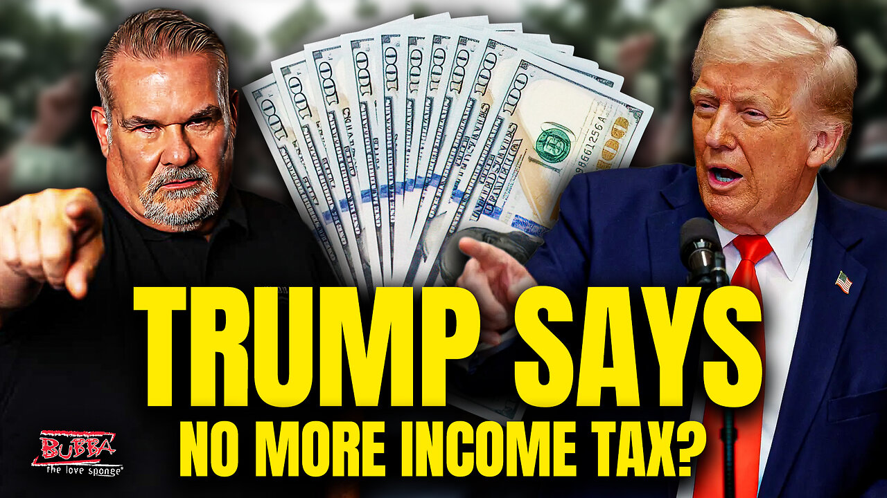 TRUMP SAYS NO MORE INCOME TAX? - Bubba the Love Sponge® Show | 12/03/25