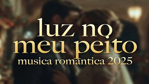 LUZ NO MEU PEITO - Música Romântica Explosiva 💖