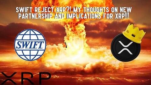 SWIFT REJECT XRP?! My Thoughts On Partnership And Implications!!!