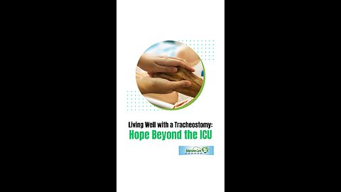 Living Well with a Tracheostomy: Hope Beyond the ICU
