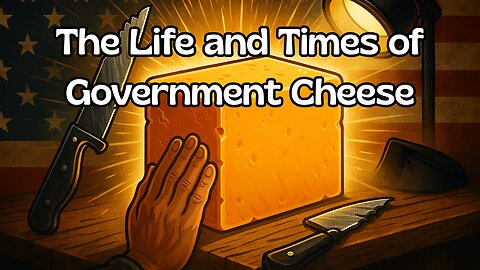 The Life And Times Of Government Cheese