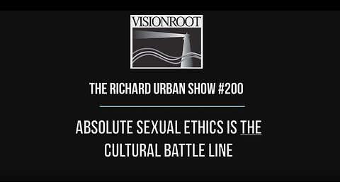 #200-Absolute Sexual Ethics is THE Cultural Battle Line