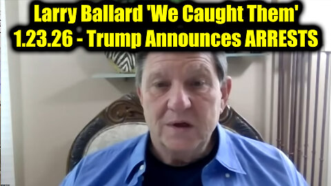 Larry Ballard 'We Caught Them' 1.23.26 - Trump Announces ARRESTS