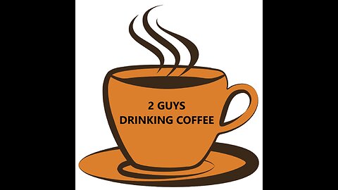 2 Guys Drinking Coffee Episode 198