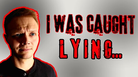 Exposed for Lying! I have to come clean...