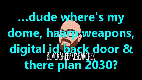 …dude where's my dome, haarp weapons, digital id back door & there plan 2030?