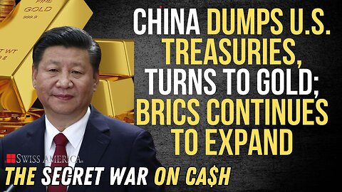 China Dumps U.S. Treasuries, Turns to Gold; BRICS Continues to Expand