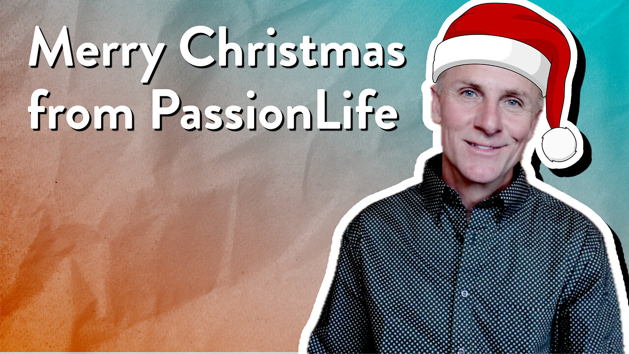 Merry Christmas from PassionLife | Mark Nicholson | The PassionLife Podcast