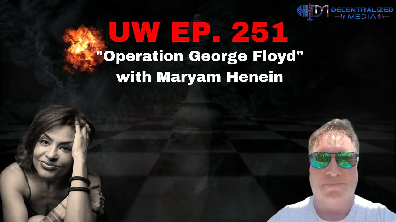"Operation George Floyd" with Maryam Henein | Unrestricted Warfare Ep. 251