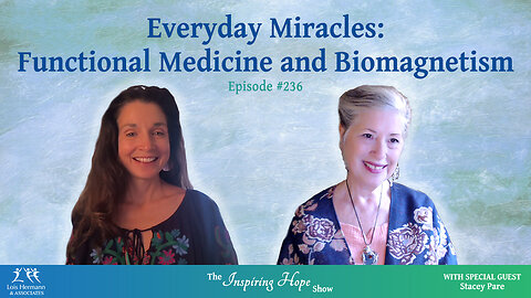 Everyday Miracles: Functional Medicine and Biomagnetism with Stacey Pare ~ Inspiring Hope #236
