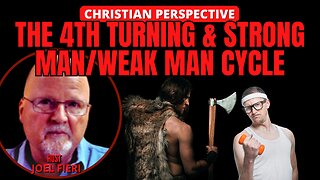 THE FOURTH TURNING & STRONG MAN/ WEAK MAN CYCLE | CHRISTIAN PERSPECTIVE