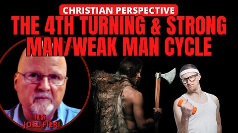 THE FOURTH TURNING & STRONG MAN/ WEAK MAN CYCLE | CHRISTIAN PERSPECTIVE