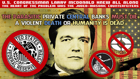 U.S. Congressman Larry McDonald Knew All About The Wealth Stealing Private Central Banks