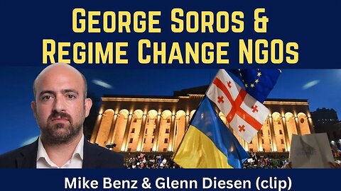 Mike Benz (clip): George Soros & Regime Change NGOs