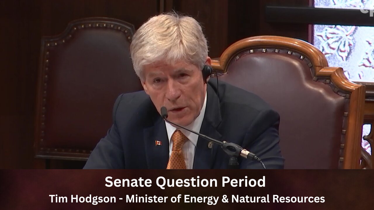 Senate Question Period / Tim Hodgson - Minister of Energy & Natural Resources