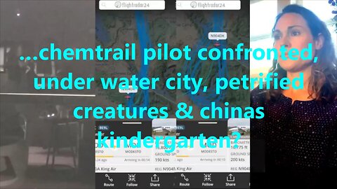 …chemtrail pilot confronted, under water city, petrified creatures & chinas kindergarten?