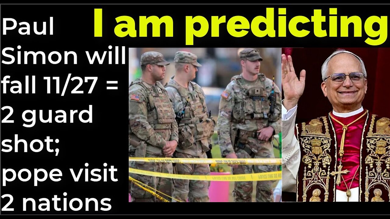 I am predicting: Paul Simon will fall Nov 27 = 2 guard shot; pope visit 2 nations