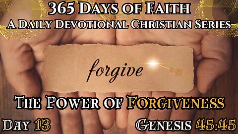 365 Days of Faith: Daily Devotional | Power of Forgiveness -Genesis 45:5 Verse of The Day & Prayer