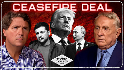 Tucker and Doug Macgregor React to Proposed Ceasefire Deal Between Ukraine and Russia