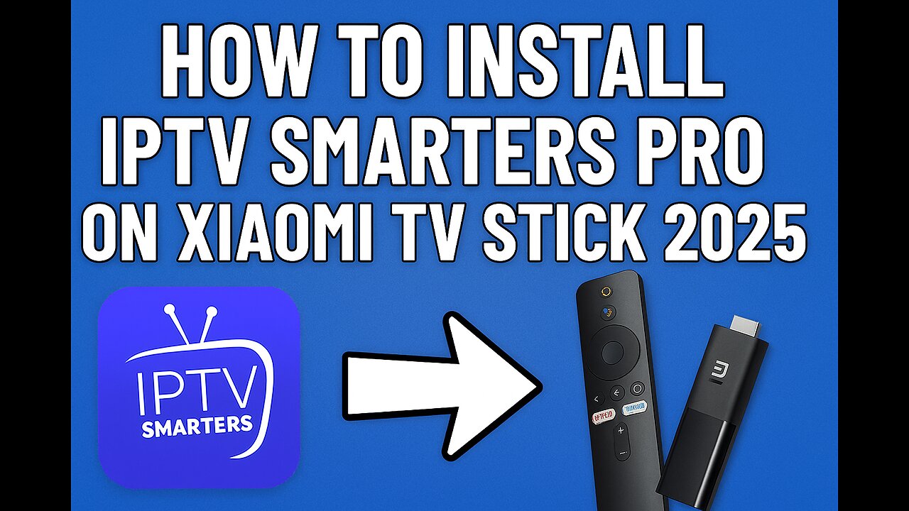 How to Install IPTV Smarters Pro on Xiaomi TV Stick (2025) | Step-by-Step Setup Guide